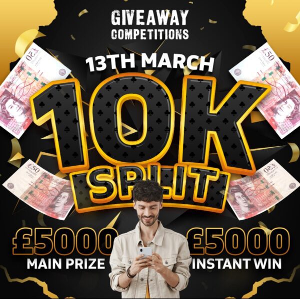 10k Split - £5000 Main prize - £5000 Instant wins